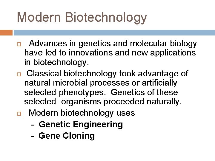 Modern Biotechnology Advances in genetics and molecular biology have led to innovations and new