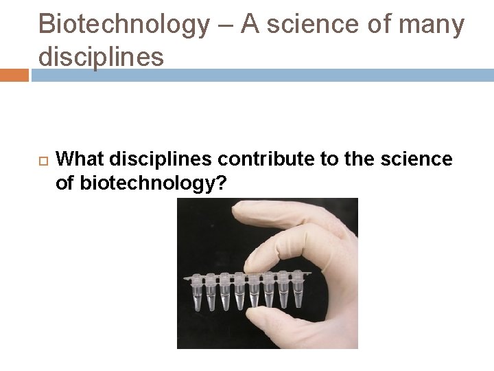 Biotechnology – A science of many disciplines What disciplines contribute to the science of