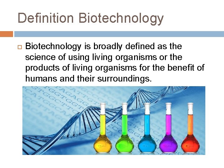Definition Biotechnology is broadly defined as the science of using living organisms or the