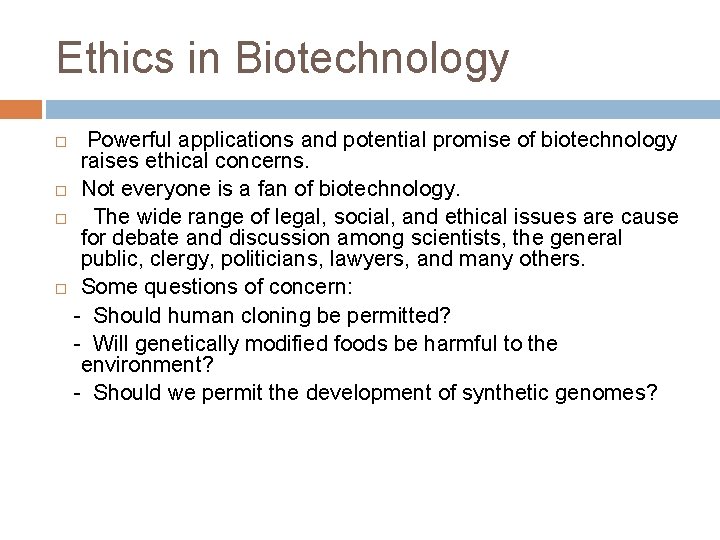 Ethics in Biotechnology Powerful applications and potential promise of biotechnology raises ethical concerns. Not