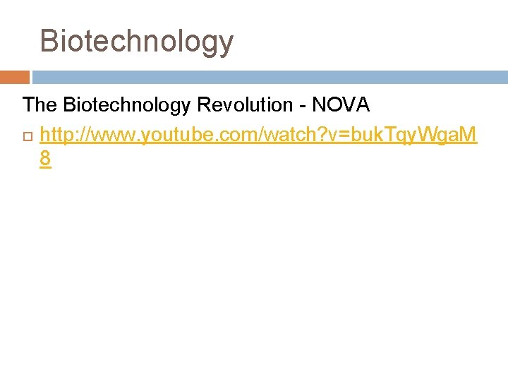 Biotechnology The Biotechnology Revolution - NOVA http: //www. youtube. com/watch? v=buk. Tqy. Wga. M