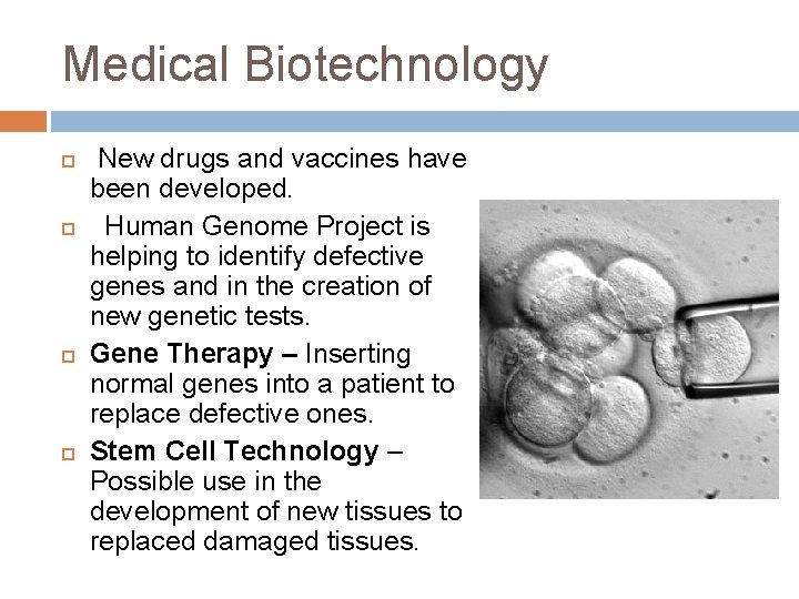 Medical Biotechnology New drugs and vaccines have been developed. Human Genome Project is helping