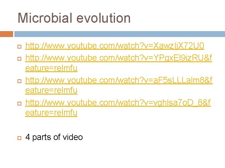 Microbial evolution http: //www. youtube. com/watch? v=Xawz. Ij. X 72 U 0 http: //www.