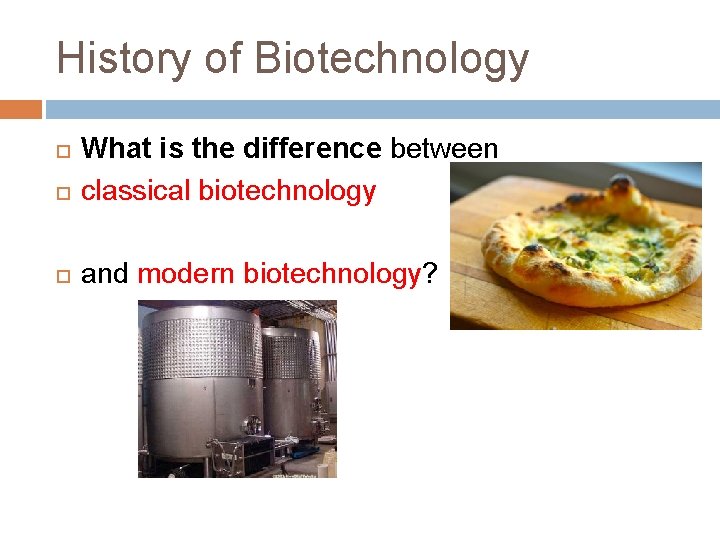 History of Biotechnology What is the difference between classical biotechnology and modern biotechnology? 