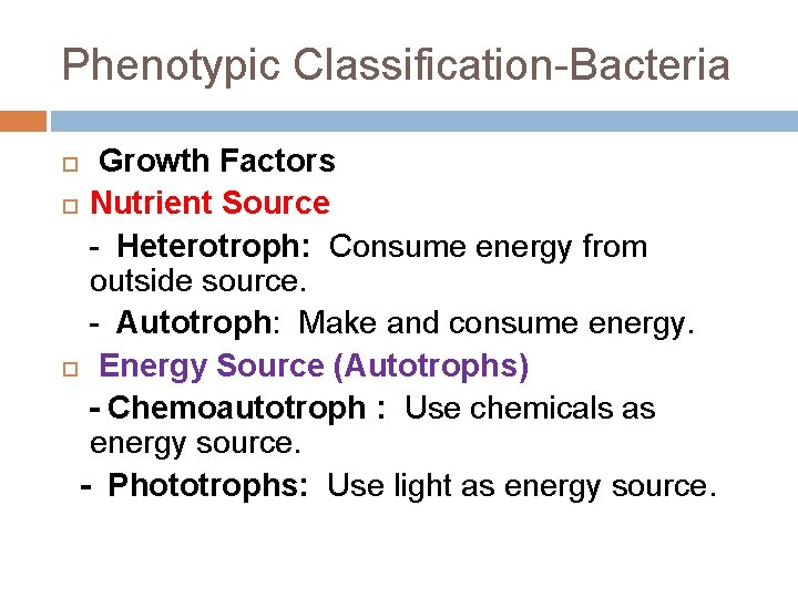 Phenotypic Classification-Bacteria Growth Factors Nutrient Source - Heterotroph: Consume energy from outside source. -