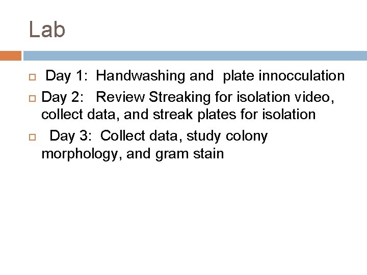Lab Day 1: Handwashing and plate innocculation Day 2: Review Streaking for isolation video,