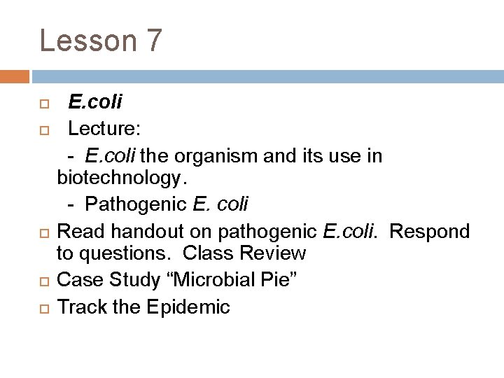 Lesson 7 E. coli Lecture: - E. coli the organism and its use in