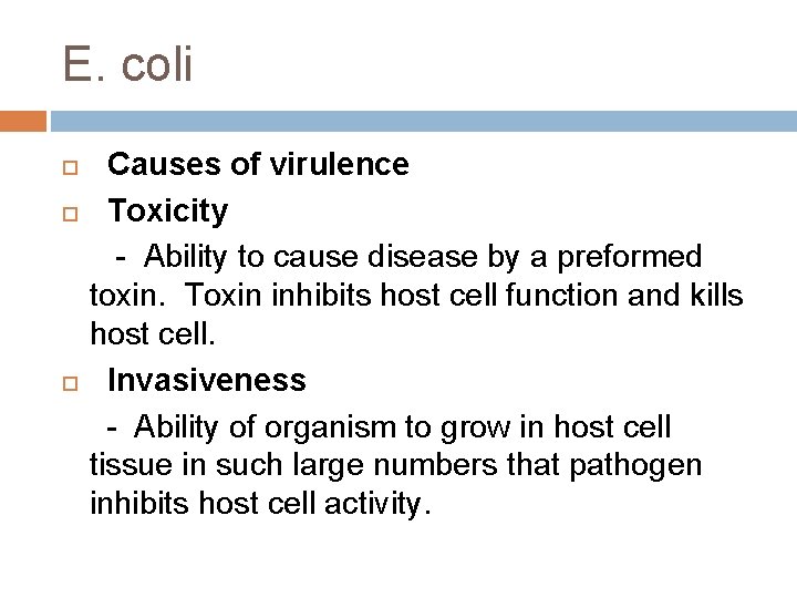 E. coli Causes of virulence Toxicity - Ability to cause disease by a preformed