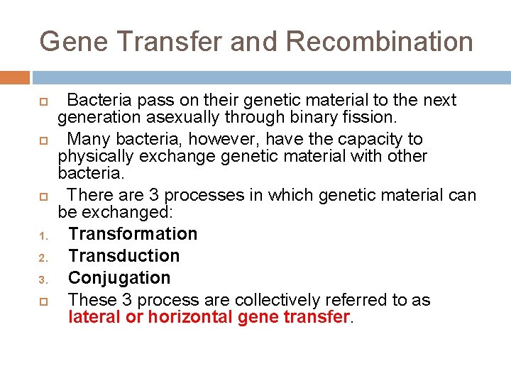 Gene Transfer and Recombination 1. 2. 3. Bacteria pass on their genetic material to
