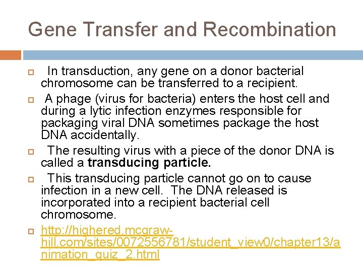 Gene Transfer and Recombination In transduction, any gene on a donor bacterial chromosome can