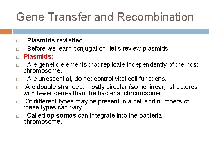 Gene Transfer and Recombination Plasmids revisited Before we learn conjugation, let’s review plasmids. Plasmids: