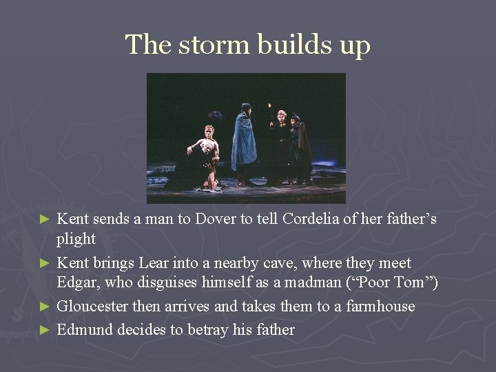 The storm builds up Kent sends a man to Dover to tell Cordelia of