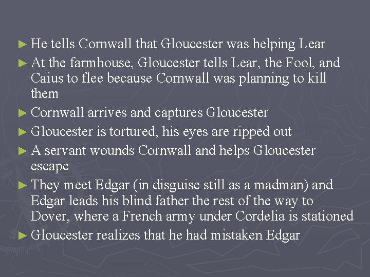 ► He tells Cornwall that Gloucester was helping Lear ► At the farmhouse, Gloucester ► He tells Cornwall that Gloucester was helping Lear ► At the farmhouse, Gloucester