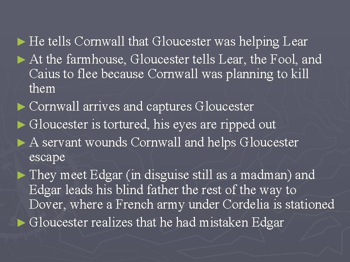 ► He tells Cornwall that Gloucester was helping Lear ► At the farmhouse, Gloucester