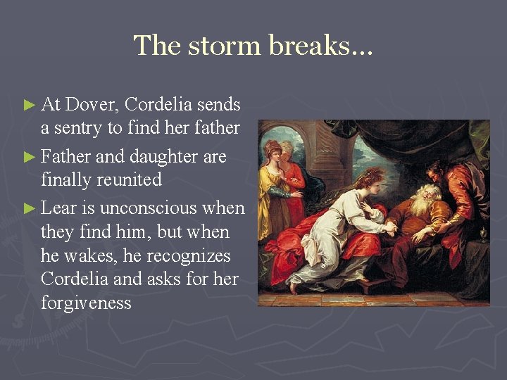 The storm breaks… ► At Dover, Cordelia sends a sentry to find her father The storm breaks… ► At Dover, Cordelia sends a sentry to find her father