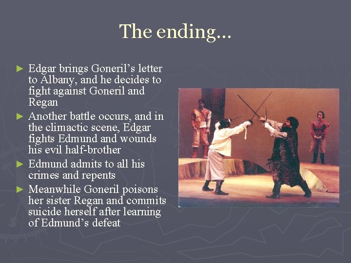 The ending… Edgar brings Goneril’s letter to Albany, and he decides to fight against