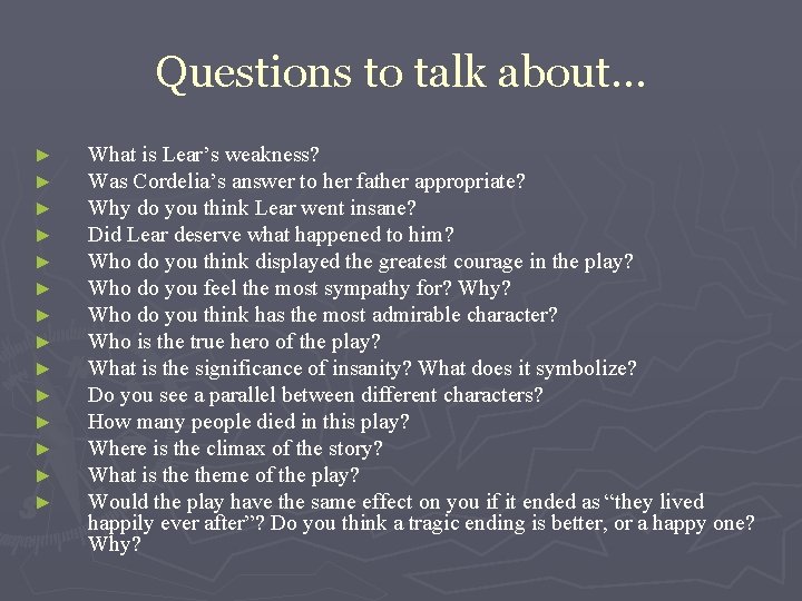 Questions to talk about… ► ► ► ► What is Lear’s weakness? Was Cordelia’s