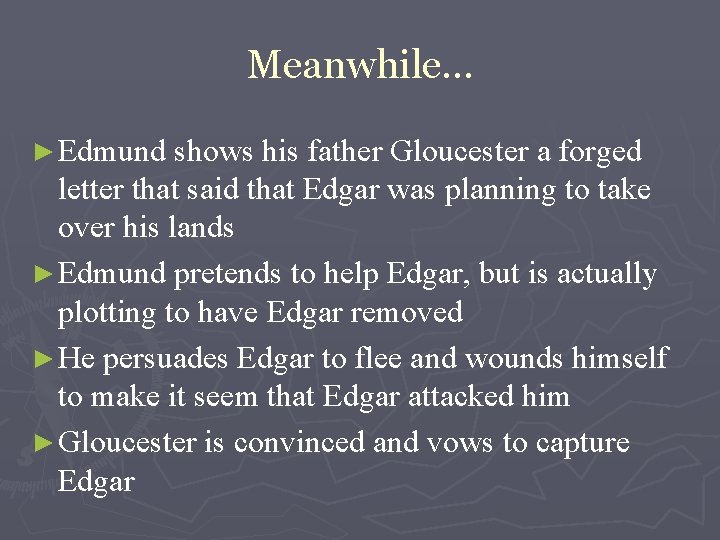 Meanwhile… ► Edmund shows his father Gloucester a forged letter that said that Edgar