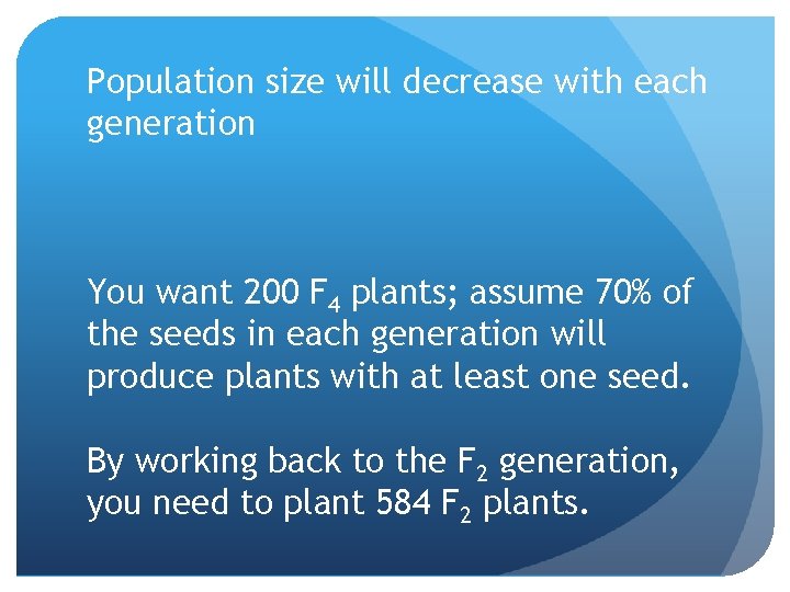 Population size will decrease with each generation You want 200 F 4 plants; assume