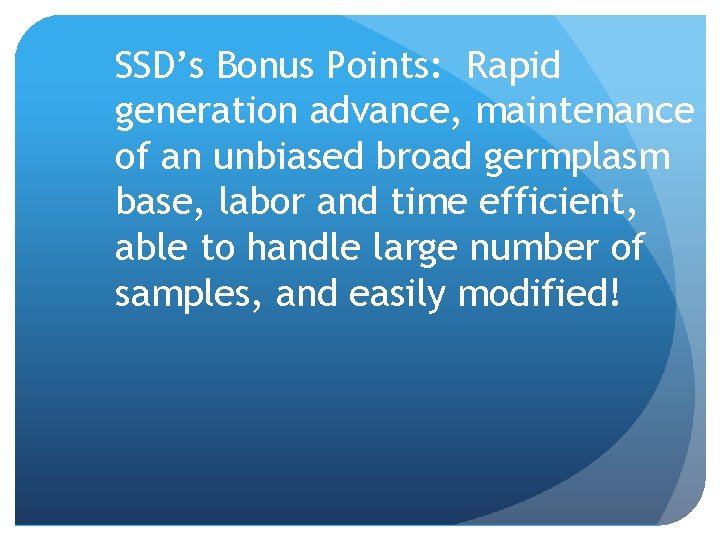 SSD’s Bonus Points: Rapid generation advance, maintenance of an unbiased broad germplasm base, labor