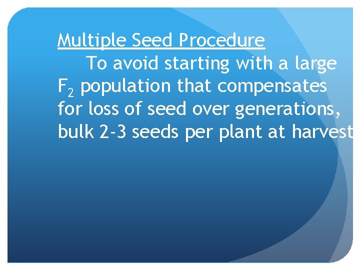 Multiple Seed Procedure To avoid starting with a large F 2 population that compensates