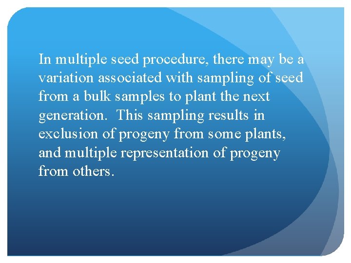 In multiple seed procedure, there may be a variation associated with sampling of seed