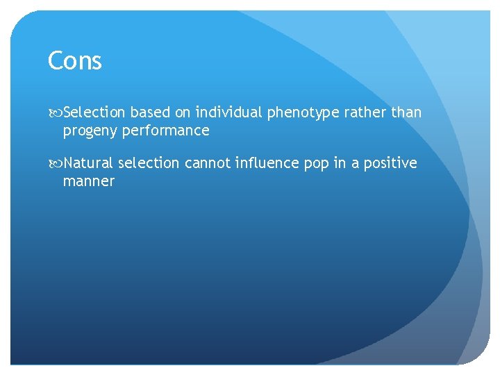 Cons Selection based on individual phenotype rather than progeny performance Natural selection cannot influence