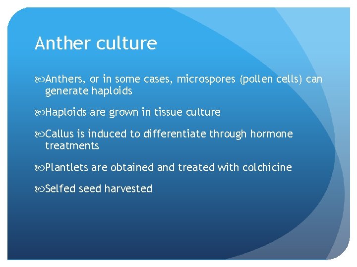 Anther culture Anthers, or in some cases, microspores (pollen cells) can generate haploids Haploids