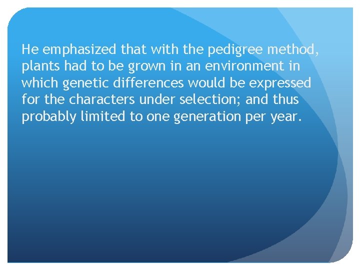 He emphasized that with the pedigree method, plants had to be grown in an