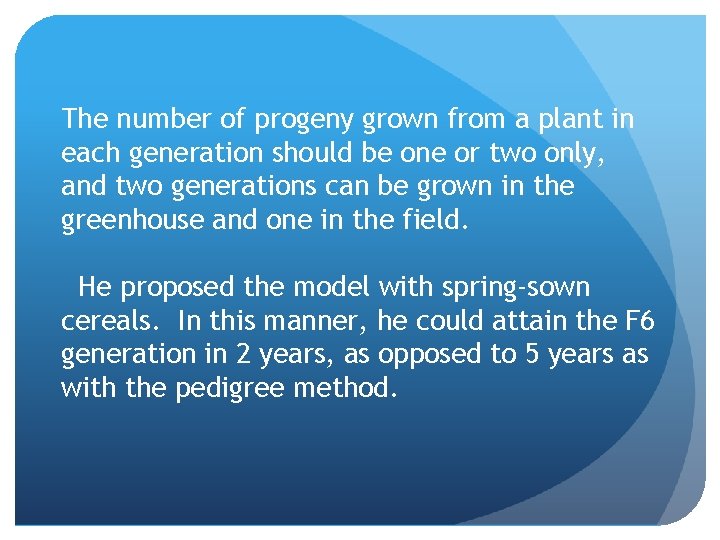 The number of progeny grown from a plant in each generation should be one
