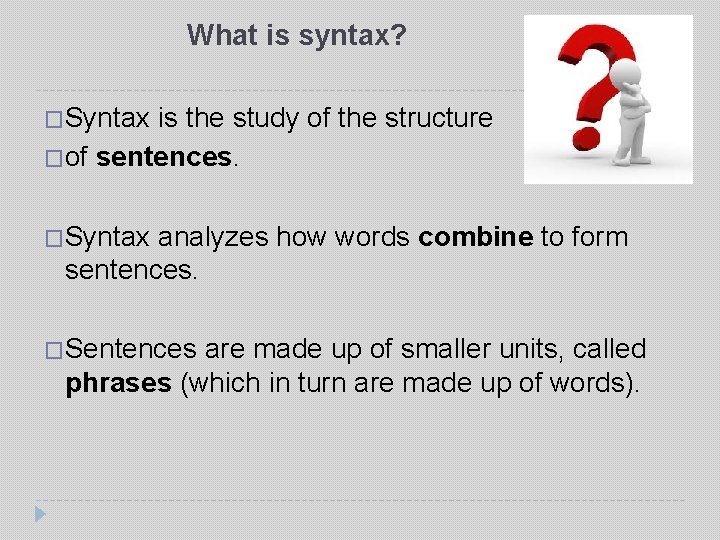 What is syntax? �Syntax is the study of the structure �of sentences. �Syntax analyzes What is syntax? �Syntax is the study of the structure �of sentences. �Syntax analyzes