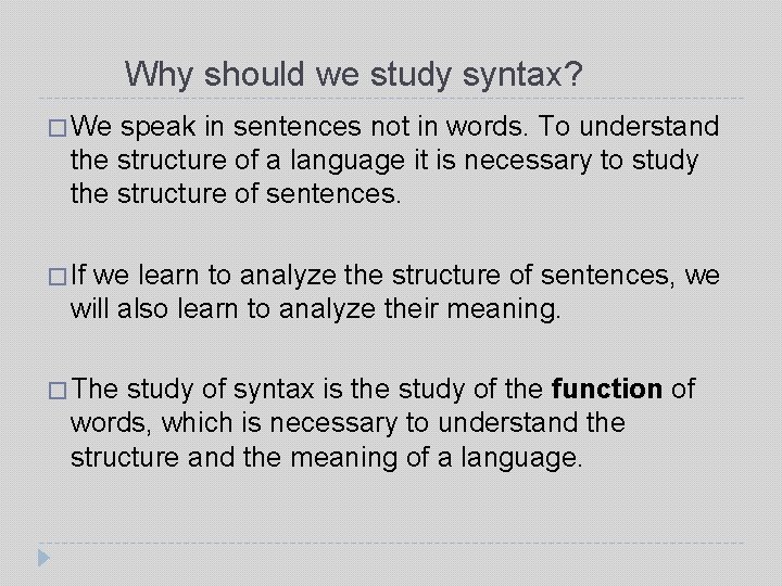 Why should we study syntax? � We speak in sentences not in words. To