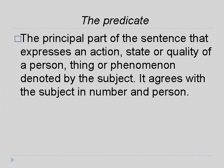 The predicate �The principal part of the sentence that expresses an action, state or