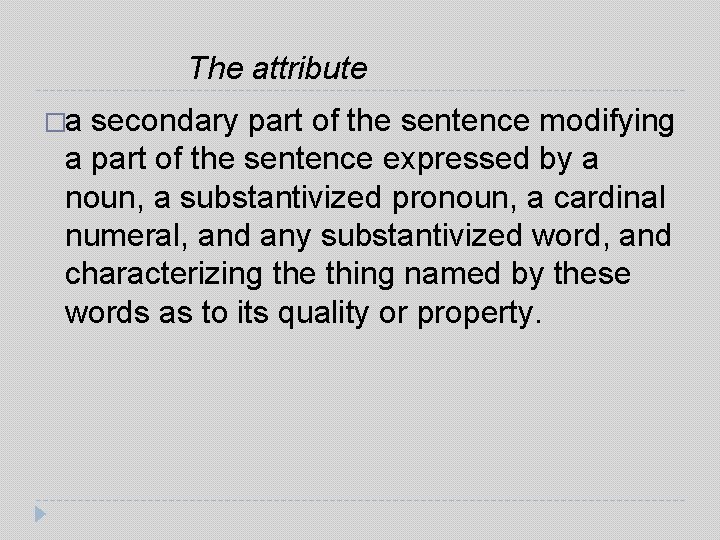 The attribute �a secondary part of the sentence modifying a part of the sentence The attribute �a secondary part of the sentence modifying a part of the sentence