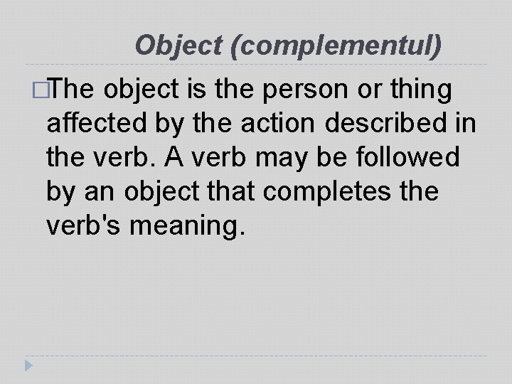 Object (complementul) �The object is the person or thing affected by the action described Object (complementul) �The object is the person or thing affected by the action described