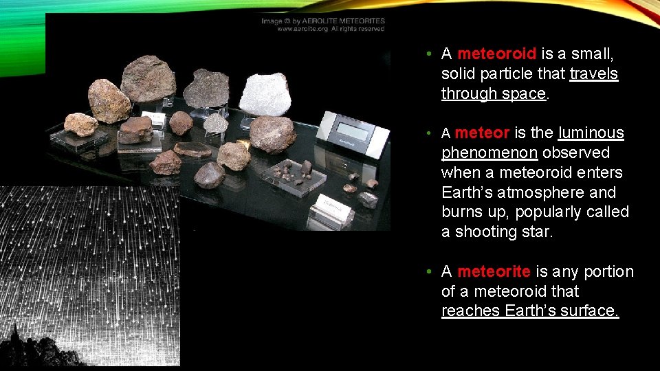  • A meteoroid is a small, solid particle that travels through space. •