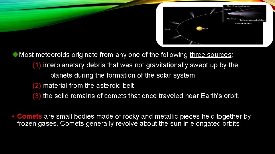 u. Most meteoroids originate from any one of the following three sources: (1) interplanetary