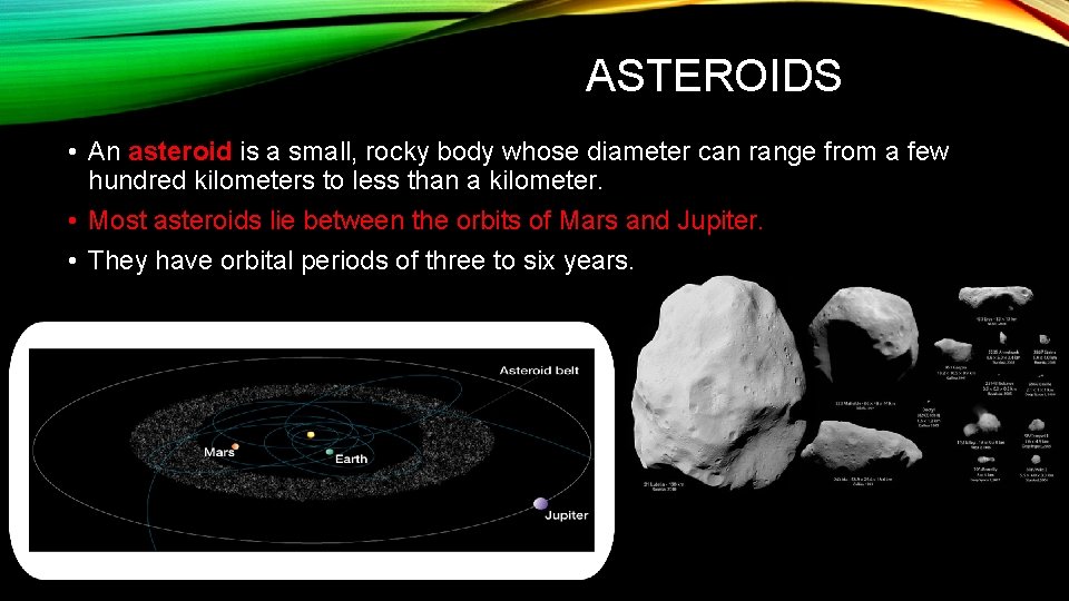 ASTEROIDS • An asteroid is a small, rocky body whose diameter can range from