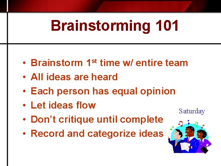 Brainstorming 101 • • • Brainstorm 1 st time w/ entire team All ideas