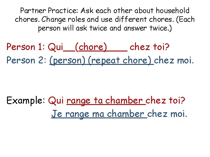Partner Practice: Ask each other about household chores. Change roles and use different chores.