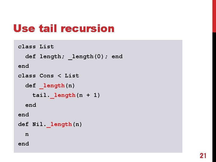 Use tail recursion class List def length; _length(0); end class Cons < List def