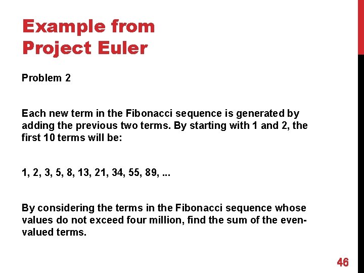 Example from Project Euler Problem 2 Each new term in the Fibonacci sequence is