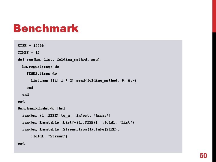 Benchmark SIZE = 10000 TIMES = 10 def run(bm, list, folding_method, msg) bm. report(msg)