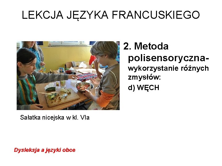 LEKCJA JĘZYKA FRANCUSKIEGO 2. Metoda polisensorycznawykorzystanie różnych zmysłów: d) WĘCH Sałatka nicejska w kl.