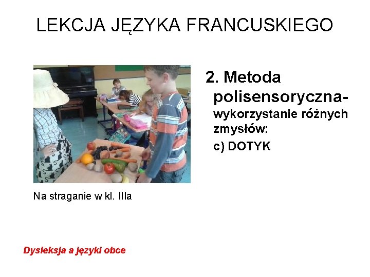 LEKCJA JĘZYKA FRANCUSKIEGO 2. Metoda polisensorycznawykorzystanie różnych zmysłów: c) DOTYK Na straganie w kl.