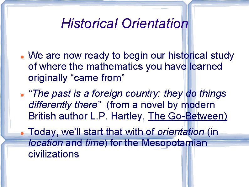 Historical Orientation We are now ready to begin our historical study of where the
