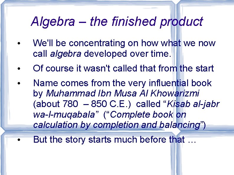 Algebra – the finished product • We'll be concentrating on how what we now