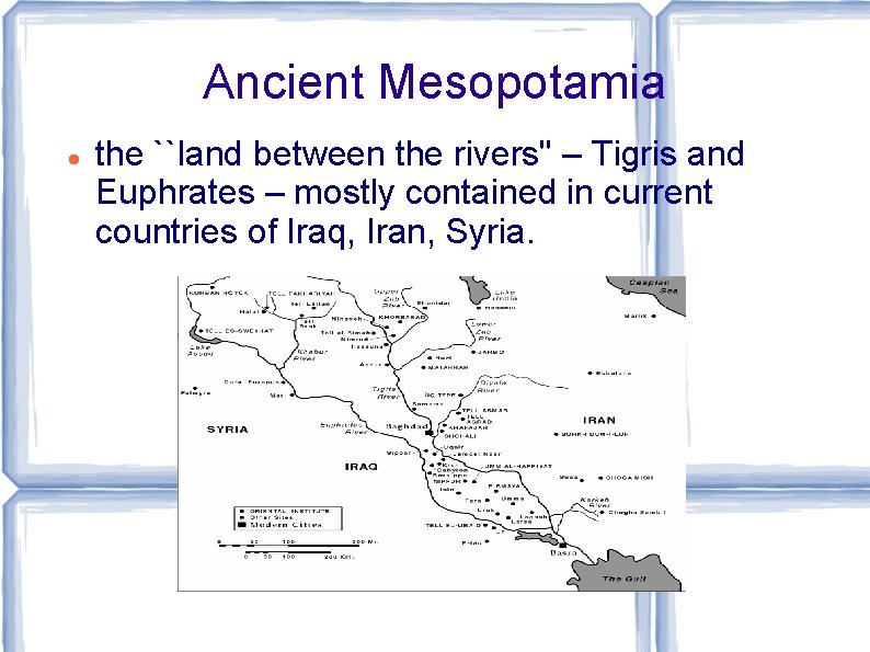 Ancient Mesopotamia the ``land between the rivers'' – Tigris and Euphrates – mostly contained