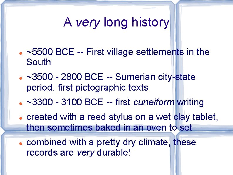 A very long history ~5500 BCE -- First village settlements in the South ~3500