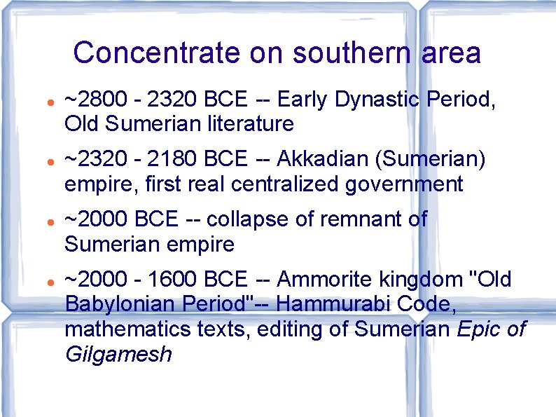 Concentrate on southern area ~2800 - 2320 BCE -- Early Dynastic Period, Old Sumerian